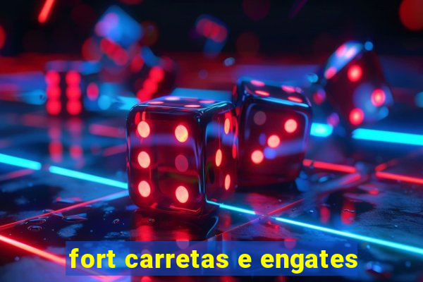 fort carretas e engates